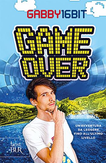 Game over. Un'avventura da leggere fino all'ultimo livello - Gabby16bit - Libro Rizzoli 2022, BUR Best BUR | Libraccio.it