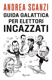 Guida galattica per elettori incazzati