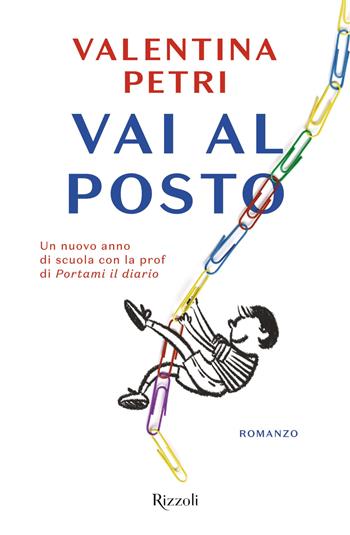 Vai al posto - Valentina Petri - Libro Rizzoli 2022, Nuove voci | Libraccio.it