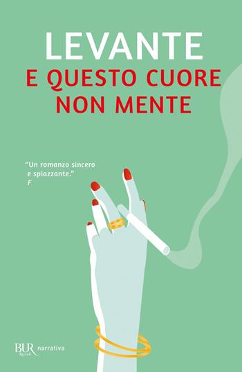 E questo cuore non mente - Levante - Libro Rizzoli 2022, BUR Narrativa | Libraccio.it