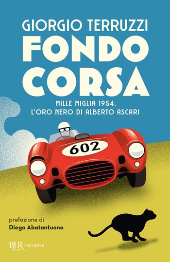 Fondocorsa. Mille Miglia 1954. L'oro nero di Alberto Ascari - Giorgio Terruzzi - Libro Rizzoli 2022, BUR Narrativa | Libraccio.it