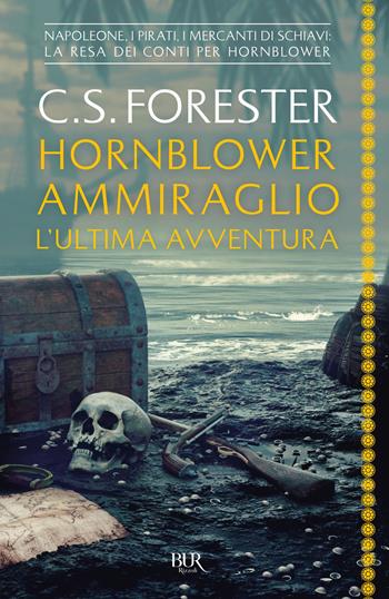 Hornblower ammiraglio. L'ultima avventura - Cecil Scott Forester - Libro Rizzoli 2022, BUR Narrativa | Libraccio.it