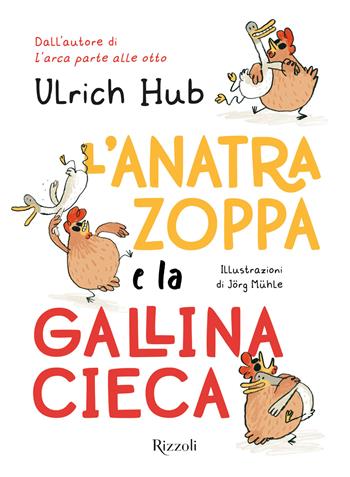 L'anatra zoppa e la gallina cieca - Ulrich Hub - Libro Rizzoli 2022, Narrativa Ragazzi | Libraccio.it
