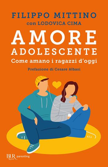 Amore adolescente. Come amano i ragazzi d'oggi - Filippo Mittino, Lodovica Cima - Libro Rizzoli 2022, BUR Parenting | Libraccio.it