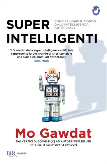 Super intelligenti. Come salvare il mondo dall'intelligenza artificiale - Mo Gawdat - Libro Rizzoli 2022, BUR Gatti blu | Libraccio.it