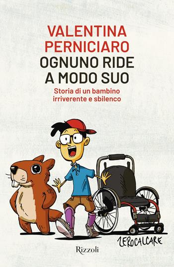 Ognuno ride a modo suo. Storia di un bambino irriverente e sbilenco - Valentina Perniciaro - Libro Rizzoli 2022, Narrativa Ragazzi | Libraccio.it