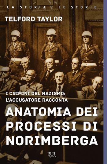 Anatomia dei processi di Norimberga - Telford Taylor - Libro Rizzoli 2022, BUR La storia, le storie | Libraccio.it