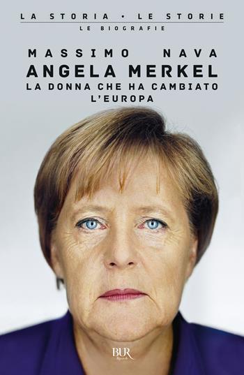 Angela Merkel. La donna che ha cambiato l'Europa - Massimo Nava - Libro Rizzoli 2022, BUR La storia, le storie | Libraccio.it