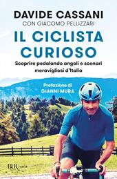 Il ciclista curioso. Scoprire pedalando angoli e scenari meravigliosi d'Italia