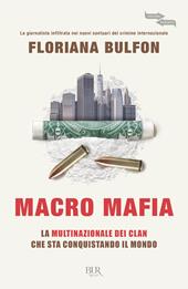 Macro mafia. La multinazionale dei clan che sta conquistando il mondo