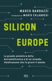 Silicon Europe. La grande avventura della microelettronica e di un'azienda italofrancese che fa girare il mondo