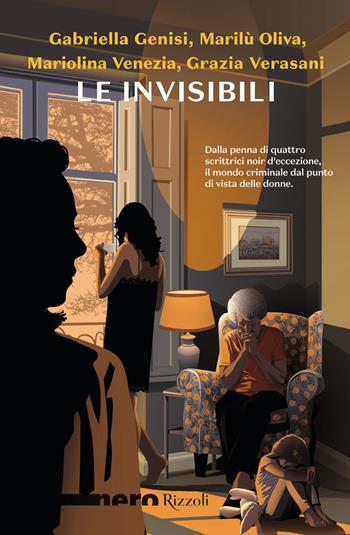 Le invisibili - Gabriella Genisi, Marilù Oliva, Mariolina Venezia - Libro Rizzoli 2022, Nero Rizzoli | Libraccio.it