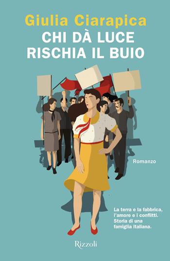 Chi dà luce rischia il buio - Giulia Ciarapica - Libro Rizzoli 2022, Le narrative | Libraccio.it