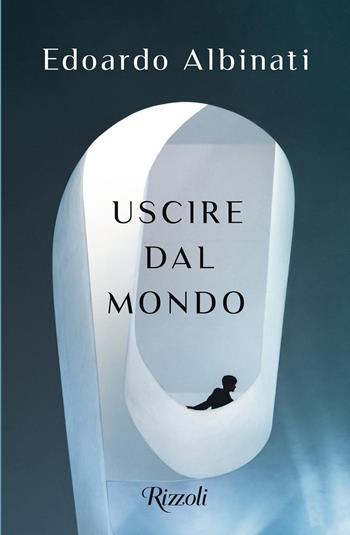 Uscire dal mondo - Edoardo Albinati - Libro Rizzoli 2022, Scala italiani | Libraccio.it
