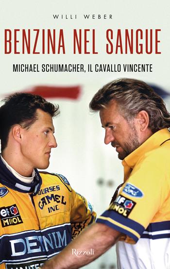 Benzina nel sangue. Michael Schumacher, il cavallo vincente - Willi Weber - Libro Rizzoli 2022, Varia | Libraccio.it