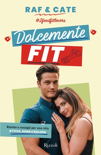 Dolcemente fit. Ricette e consigli per una vita attiva, sana e golosa - Raf&Cate - Libro Rizzoli 2022, Varia | Libraccio.it