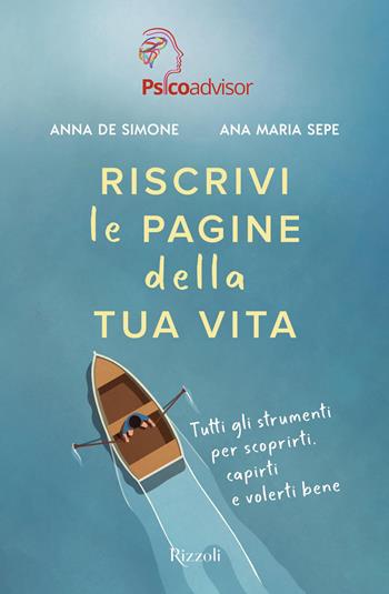 Riscrivi le pagine della tua vita. Tutti gli strumenti per scoprirti, capirti e volerti bene - Anna De Simone, Ana Maria Sepe - Libro Rizzoli 2022, Varia | Libraccio.it