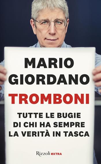 Tromboni. Tutte le bugie di chi ha sempre la verità in tasca - Mario Giordano - Libro Rizzoli 2022, Rizzoli Extra | Libraccio.it