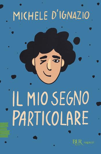 Il mio segno particolare - Michele D'Ignazio - Libro Rizzoli 2022, BUR Ragazzi Verdi | Libraccio.it