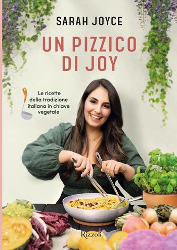 Un pizzico di Joy. Le ricette della tradizione italiana in chiave vegetale - Sarah Joyce - Libro Rizzoli 2023, Varia | Libraccio.it
