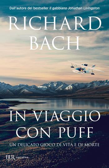 In viaggio con Puff. Un delicato gioco di vita e di morte - Richard Bach - Libro Rizzoli 2023, BUR Narrativa | Libraccio.it