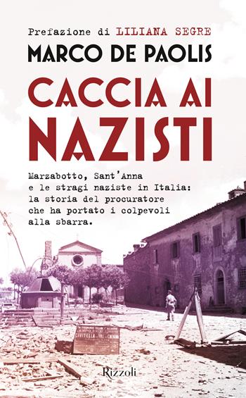 Caccia ai nazisti - Marco De Paolis - Libro Rizzoli 2023, Saggi italiani | Libraccio.it