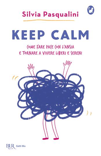 Keep calm - Silvia Pasqualini - Libro Rizzoli 2023, BUR Gatti blu | Libraccio.it