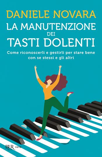 La manutenzione dei tasti dolenti. Come riconoscerli e gestirli per stare bene con se stessi e gli altri - Daniele Novara - Libro Rizzoli 2022, BUR Varia | Libraccio.it