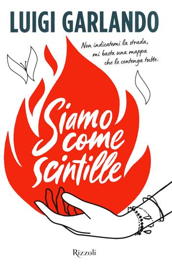 Siamo come scintille - Luigi Garlando - Libro Rizzoli 2022, Narrativa Ragazzi | Libraccio.it