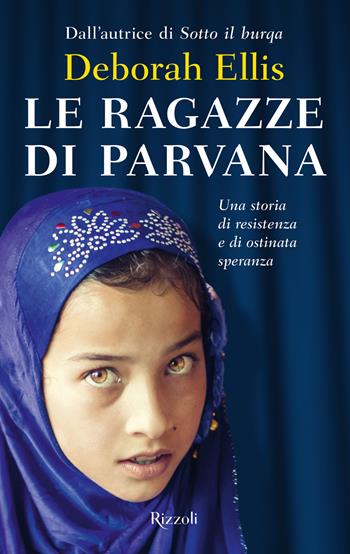 Le ragazze di Parvana - Deborah Ellis - Libro Rizzoli 2022, Narrativa Ragazzi | Libraccio.it