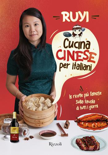 Cucina cinese per italiani. Le ricette più famose sulla tavola di tutti i giorni - Ruyi Zheng - Libro Rizzoli 2022, Varia | Libraccio.it