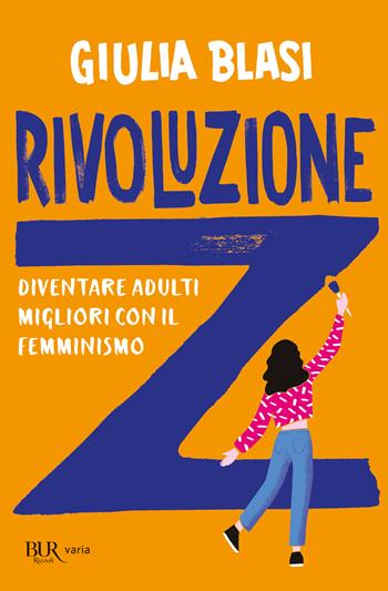Rivoluzione Z. Diventare adulti migliori con il femminismo - Giulia Blasi - Libro Rizzoli 2023, BUR Varia | Libraccio.it