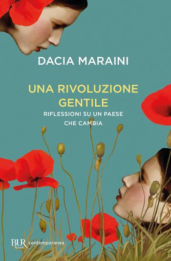 Una rivoluzione gentile. Riflessioni su un Paese che cambia - Dacia Maraini - Libro Rizzoli 2022, BUR Contemporanea | Libraccio.it