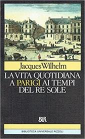 La vita quotidiana a Parigi al tempo del re Sole