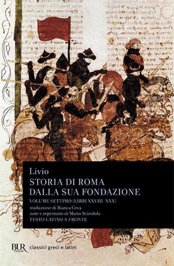 Storia di Roma dalla sua fondazione. Testo latino a fronte. Vol. 7: Libri 28-30 - Tito Livio - Libro Rizzoli 1986, BUR Classici greci e latini | Libraccio.it