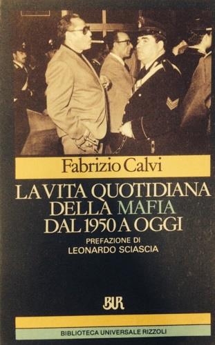 La vita quotidiana della mafia dal 1950 ad oggi - Fabrizio Calvi - Libro Rizzoli 1986, BUR Storia e biografie | Libraccio.it