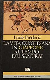 La vita quotidiana in Giappone al tempo dei samurai (1185-1603)
