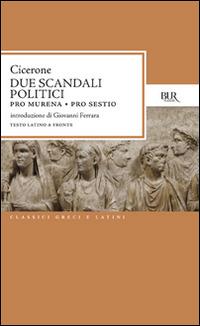 Due scandali politici: Pro Murena. Pro Sestio - Marco Tullio Cicerone - Libro Rizzoli 1988, BUR Classici greci e latini | Libraccio.it