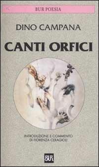Canti orfici - Dino Campana - Libro Rizzoli 1989, BUR Classici | Libraccio.it