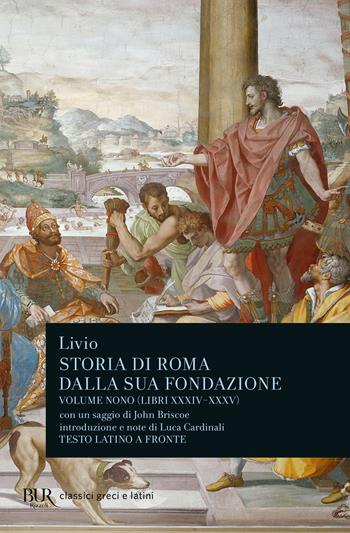 Storia di Roma dalla sua fondazione. Testo latino a fronte. Vol. 9: Libri 34-35 - Tito Livio - Libro Rizzoli 1989, BUR Classici greci e latini | Libraccio.it