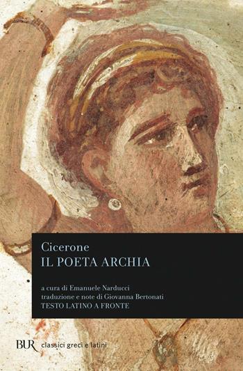 Il poeta Archia - Marco Tullio Cicerone - Libro Rizzoli 1992, BUR Classici greci e latini | Libraccio.it