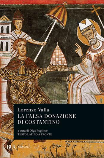 La falsa donazione di Costantino. Testo latino a fronte - Lorenzo Valla - Libro Rizzoli 1994, BUR Classici | Libraccio.it