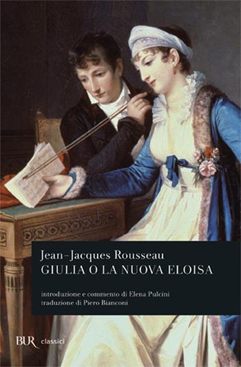 Giulia o la nuova Eloisa - Jean-Jacques Rousseau - Libro Rizzoli 1992, BUR Classici | Libraccio.it