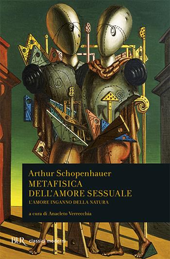 Metafisica dell'amore sessuale. L'amore inganno della natura - Arthur Schopenhauer - Libro Rizzoli 1992, BUR Classici moderni | Libraccio.it