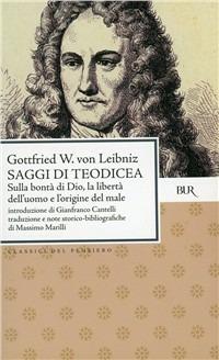 Saggi di teodicea sulla bontà di Dio, sulla libertà dell'uomo, sull'origine del male - Gottfried Wilhelm Leibniz - Libro Rizzoli 1993, BUR Classici | Libraccio.it