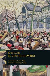 Il ventre di Parigi - Émile Zola - Libro Rizzoli 1994, BUR Classici | Libraccio.it