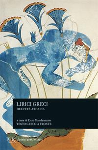 Lirici greci dell'età arcaica. Testo greco a fronte  - Libro Rizzoli 1994, BUR Classici greci e latini | Libraccio.it