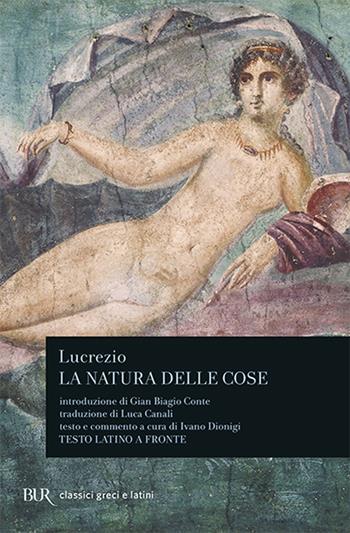 La natura delle cose. Testo latino a fronte - Tito Lucrezio Caro - Libro Rizzoli 1994, BUR Classici greci e latini | Libraccio.it