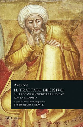 Il trattato decisivo sulla connessione della religione con la filosofia. Testo arabo a fronte - Averroè - Libro Rizzoli 1994, BUR Classici | Libraccio.it