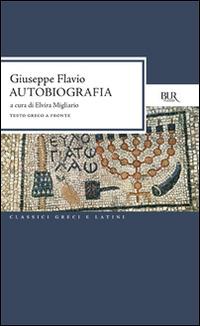 Autobiografia - Giuseppe Flavio - Libro Rizzoli 1994, BUR Classici greci e latini | Libraccio.it